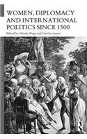 Women, Diplomacy and International Politics since 1500