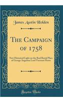 The Campaign of 1758: New Historical Light on the Real Burial Place of George Augustus Lord Viscount Howe (Classic Reprint): New Historical Light on the Real Burial Place of George Augustus Lord Viscount Howe (Classic Reprint)