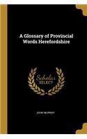 Glossary of Provincial Words Herefordshire