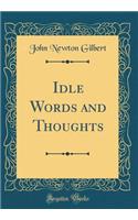 Idle Words and Thoughts (Classic Reprint)