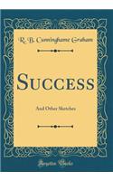 Success: And Other Sketches (Classic Reprint): And Other Sketches (Classic Reprint)