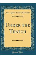 Under the Thatch (Classic Reprint)