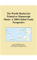 The World Market for Printed or Manuscript Music: A 2009 Global Trade Perspective