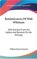 Reminiscences Of Walt Whitman: With Extracts From His Letters And Remarks On His Writings