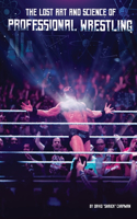 Lost Art and Science of Professional Wrestling