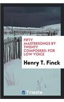 Fifty Mastersongs by Twenty Composers: For Low Voice