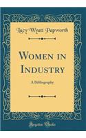 Women in Industry: A Bibliography (Classic Reprint)