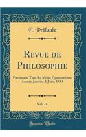 Revue de Philosophie, Vol. 24: Paraissant Tous Les Mois; QuatorziÃ¨me AnnÃ©e; Janvier a Juin, 1914 (Classic Reprint)