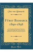 Fürst Bismarck 1890-1898, Vol. 1: Nach Persönlichen Mitteilungen des Fürsten und Eigenen Aufzeichnungen des Verfassers, Nebst Einer Authentischen Ausgabe Aller vom Fürsten Bismarck Herrührenden Artikel in den "Hamburger Nachrichten" (Classic Reprin