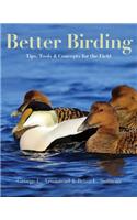 BETTER BIRDING: TIPS, TOOLS & CONCEPTS FOR THE FIELD