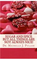 Sugar And Spice But All Things Are Not Always Nice