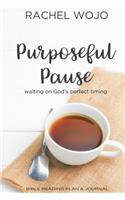 Purposeful Pause: Bible Reading Plan & Journal: Waiting on God's Perfect Timing