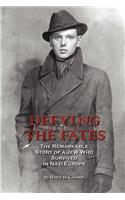 Defying the Fates: The Remarkable Story of a Jew Who Survived in Nazi Europe(English)