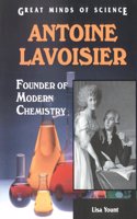 Antoine Lavoisier: Founder of Modern Chemistry (Great Minds of Science)
