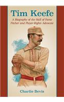 Tim Keefe: A Biography of the Hall of Fame Pitcher and Player-Rights Advocate