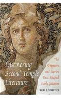 Discovering Second Temple Literature: The Scriptures and Stories That Shaped Early Judaism