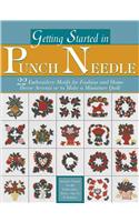 Getting Started in Punch Needle: 22 Embroidery Motifs for Fashion and Home Decor Accents or to Make a Miniature Quilt