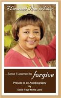 I Learned How to Live Since I Learned to Forgive