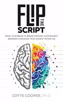 Flip the Script: Train Your Brain to Breakthrough Your Biggest Barriers and Release Your Highest Potential