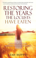 Restoring the Years the Locusts Have Eaten: Rescued for a Purpose: Emotional Freedom after Abuse