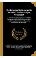 Dictionnaire De Géographie Sacrée Et Ecclésiastique, Contenant