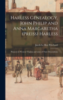 Harless Genealogy, John Philip and Anna Margaretha (Preiss) Harless; Pioneers in Western Virginia and Some of Their Descendents