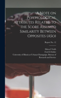 Note on Psychological Attributes Related to the Score Assumed Similarity Between Opposites (ASo); report No. 12