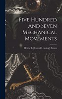 Five Hundred And Seven Mechanical Movements