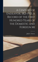 Century of Endeavor, 1821-1921, a Record of the First Hundred Years of the Domestic and Foreign Mi