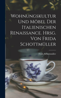 Wohnungskultur und Möbel der italienischen Renaissance. Hrsg. von Frida Schottmüller