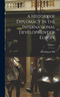 History of Diplomacy in the International Development of Europe; Volume 1