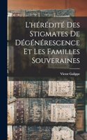 L'hérédité Des Stigmates De Dégénérescence Et Les Familles Souveraines