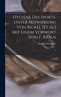 Hygiene des Sports. Unter Mitwirkung von Bickel [et al] Mit einem Vorwort von F. Kraus: 2