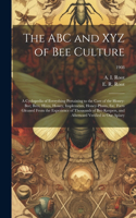 ABC and XYZ of Bee Culture; a Cyclopedia of Everything Pertaining to the Care of the Honey-bee; Bees, Hives, Honey, Implements, Honey-plants, Etc. Facts Gleaned From the Experience of Thousands of Bee-keepers, and Afterward Verified in Our Apiary;