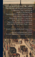 Lease And Contract Between The Delaware & Raritan Canal Company, The Camden & Amboy Railroad & Transportation Company, The New Jersey Railroad & Transportation Company, And The Philadelphia & Trenton Railroad Company, Parties Of The First Part, And