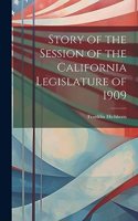 Story of the Session of the California Legislature of 1909