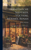 Französische Skeptiker, Voltaire, Merimée, Renan: Zur Psychologie des neueren Individualismus.