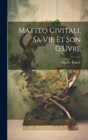 Matteo Civitali, Sa Vie Et Son OEuvre