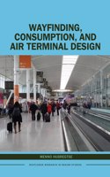 Wayfinding, Consumption, and Air Terminal Design: (Routledge Research in Design Studies)