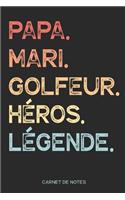 Papa. Mari. Golfeur. Héros. Légende. - Carnet de Notes
