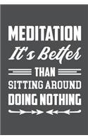 Meditation It's Better Than Sitting Around Doing Nothing: Lined Journal Notebook