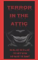 Terror In The Attic: He Walks! He Stalks! Try and stop him and you're the dummy!