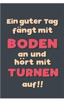 Ein guter Tag fängt mit Bodenturnen an: Notizbuch - tolles Geschenk für Notizen, Scribbeln und Erinnerungen aufbewahren - liniert mit 100 Seiten