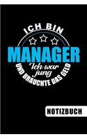 Ich bin Manager - Ich war jung und brauchte das Geld: blanko Notizbuch - Journal - To Do Liste - über 100 linierte Seiten mit viel Platz für Notizen - Tolle Geschenkidee für den gestressten Business Man
