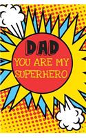 Dad You Are My Superhero: Hero Father's Day Book from Son Child Daughter Kid Toddler Baby - Funny Novelty Gag Birthday Xmas Journal to Write Thoughts Ideas and Terrible Bad D