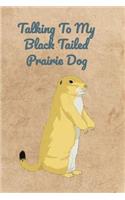 Talking To My Black Tailed Prairie Dog
