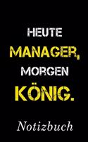 Heute Manager Morgen König Notizbuch