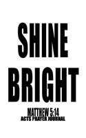 Matthew 5: 14 Shine Bright: 8.5x11 ACTS Prayer Journal, 120 A.C.TS. Pages For Prayer Warrior, Guided Christian Notebooks For Praying