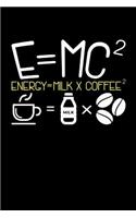 E=MC2 Energy = Milk + Coffee2: 120 Pages I 6x9 I Dot Grid I Funny Food, Drink & Radioactivity Gifts