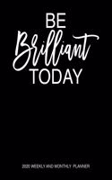 Be Brilliant Today 2020 Weekly And Monthly Planner